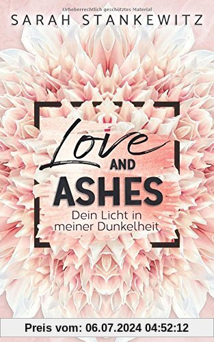 Love and Ashes: Dein Licht in meiner Dunkelheit